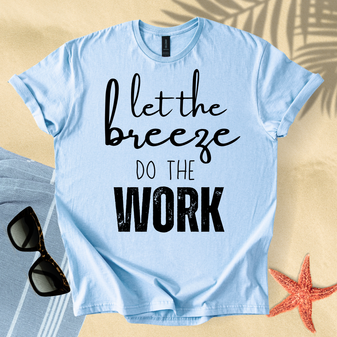 Let the breeze do the work T-shirt