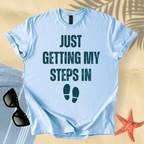 Just getting my steps in T-shirt