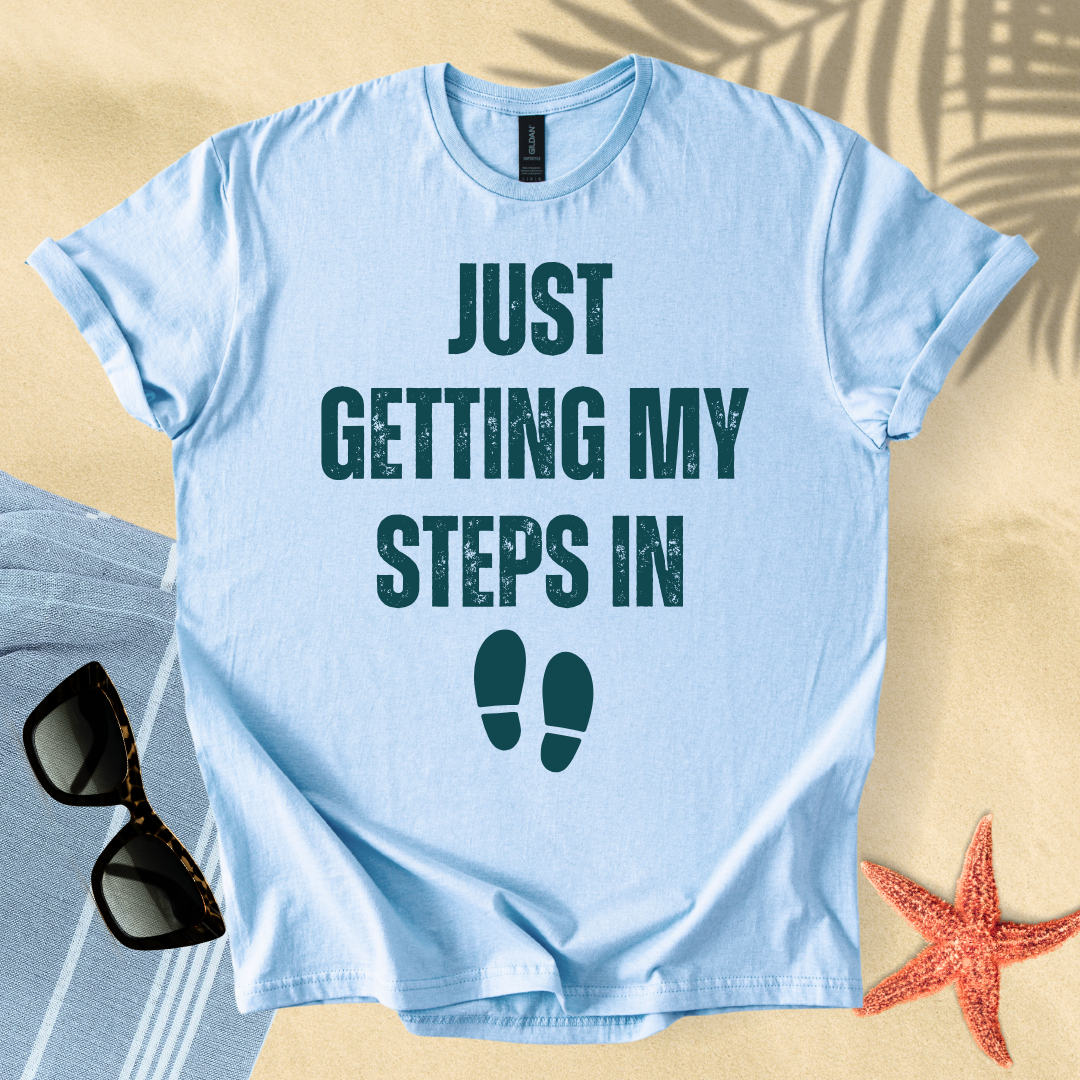 Just getting my steps in T-shirt