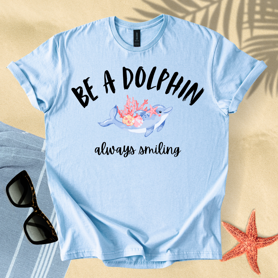 Be a dolphin, always smiling T-shirt