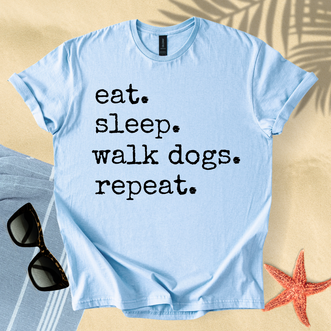 Eat. Sleep. Walk dogs. Repeat. T-shirt