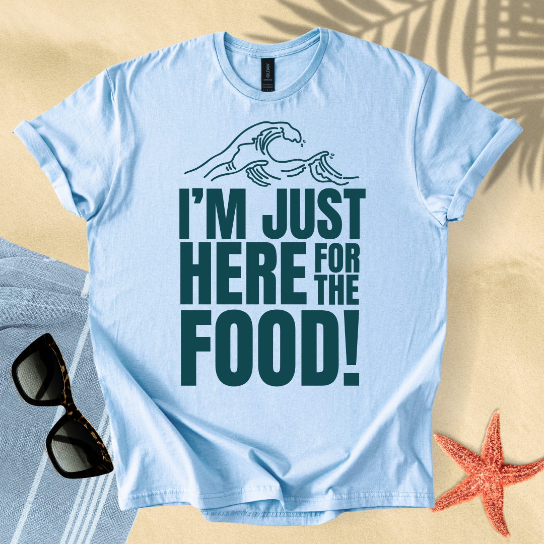 I'm just here for the food T-Shirt
