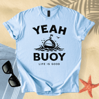 Yeah buoy, life is good T-Shirt