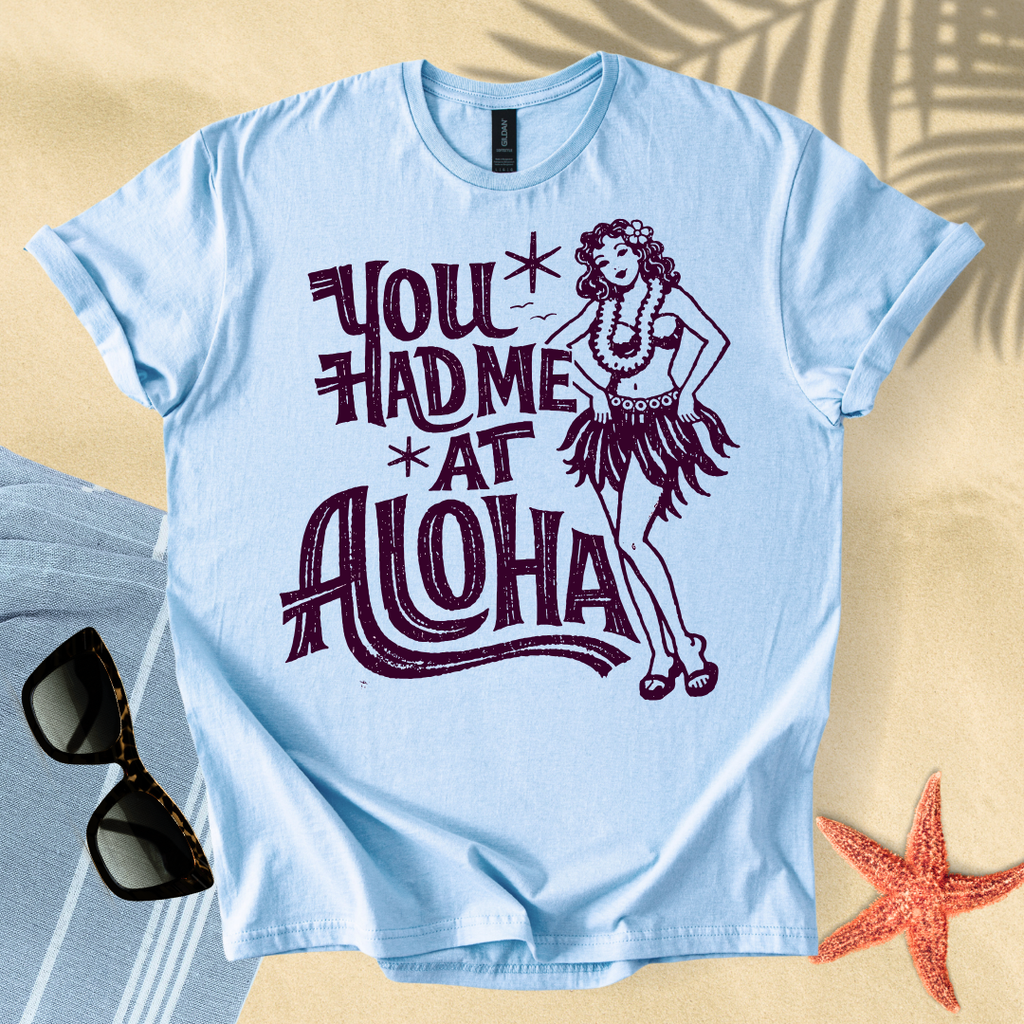 You had me at aloha T-Shirt