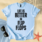 Life is better in flip flops T-Shirt