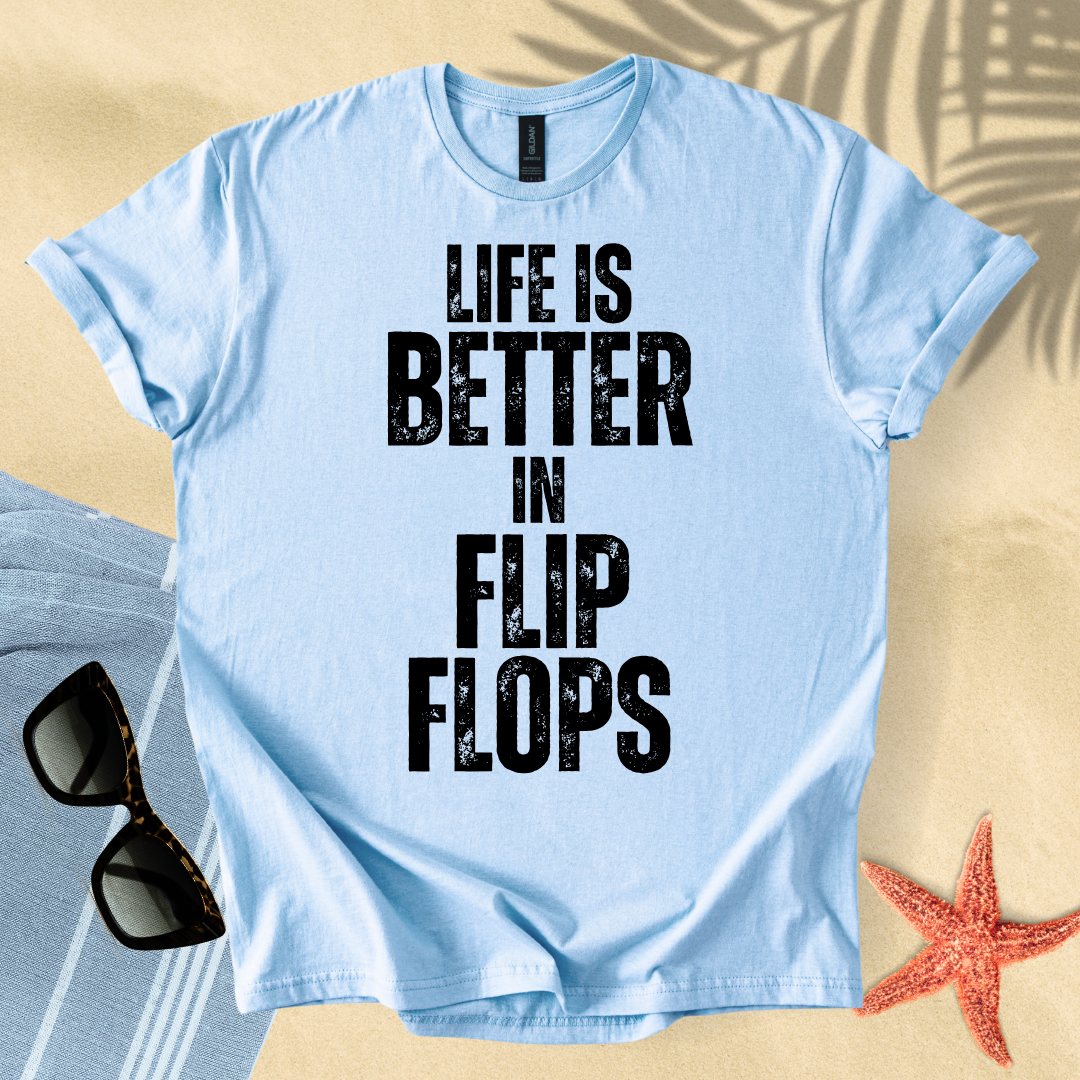 Life is better in flip flops T-Shirt