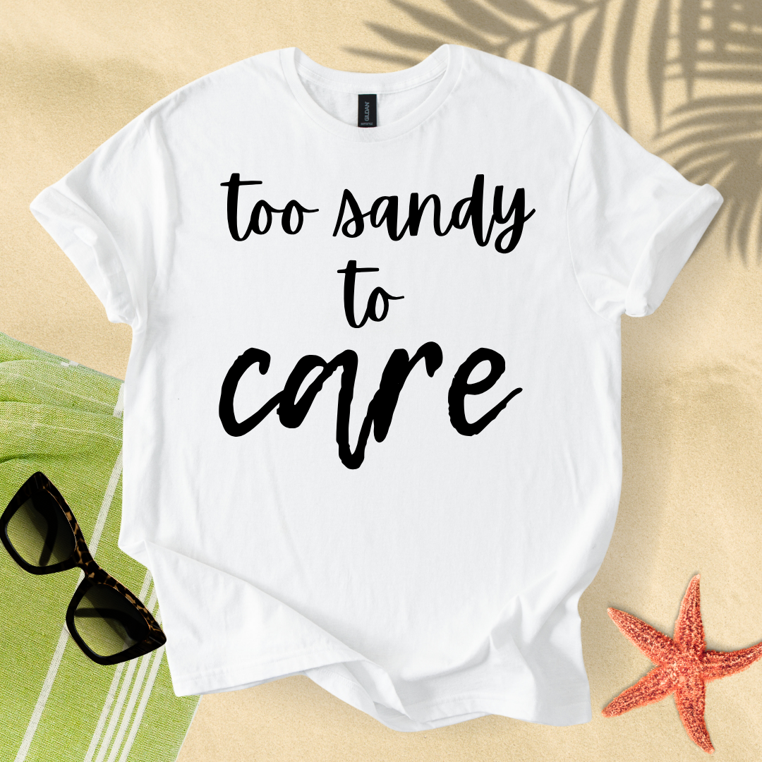 Too sandy to care T-Shirt