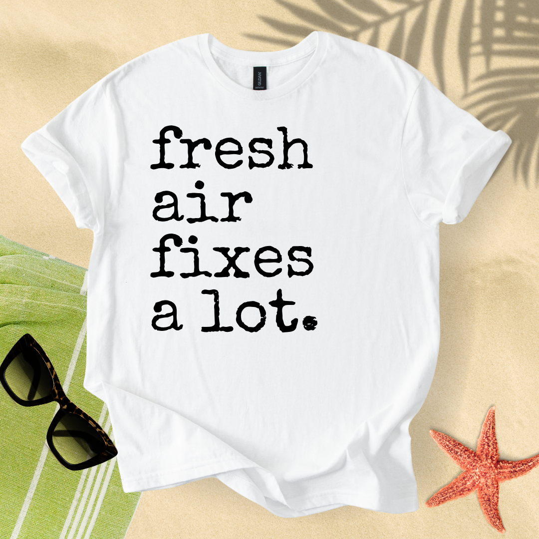 Fresh air fixes a lot T-Shirt