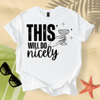 This will do nicely T-Shirt