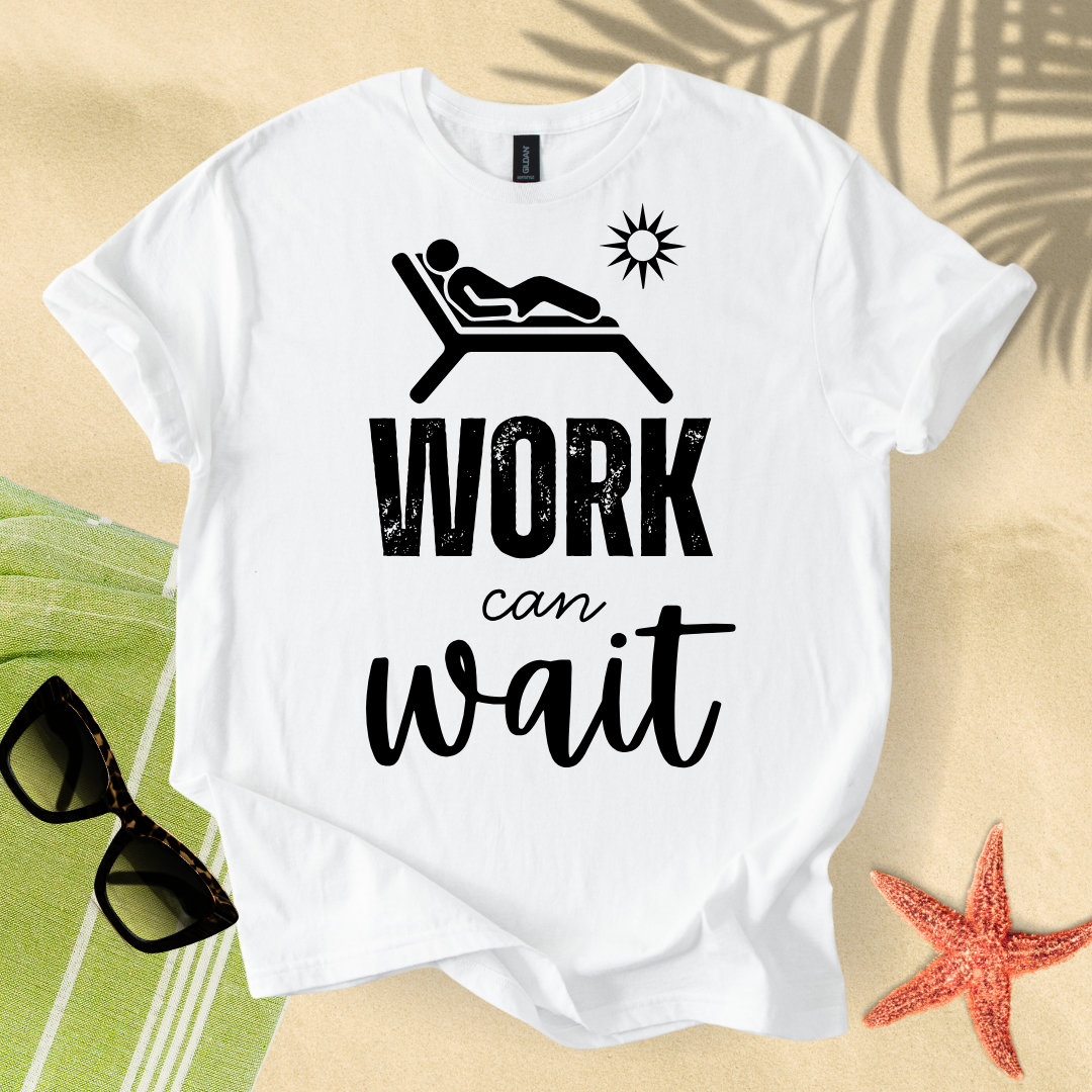 Work can wait T-Shirt
