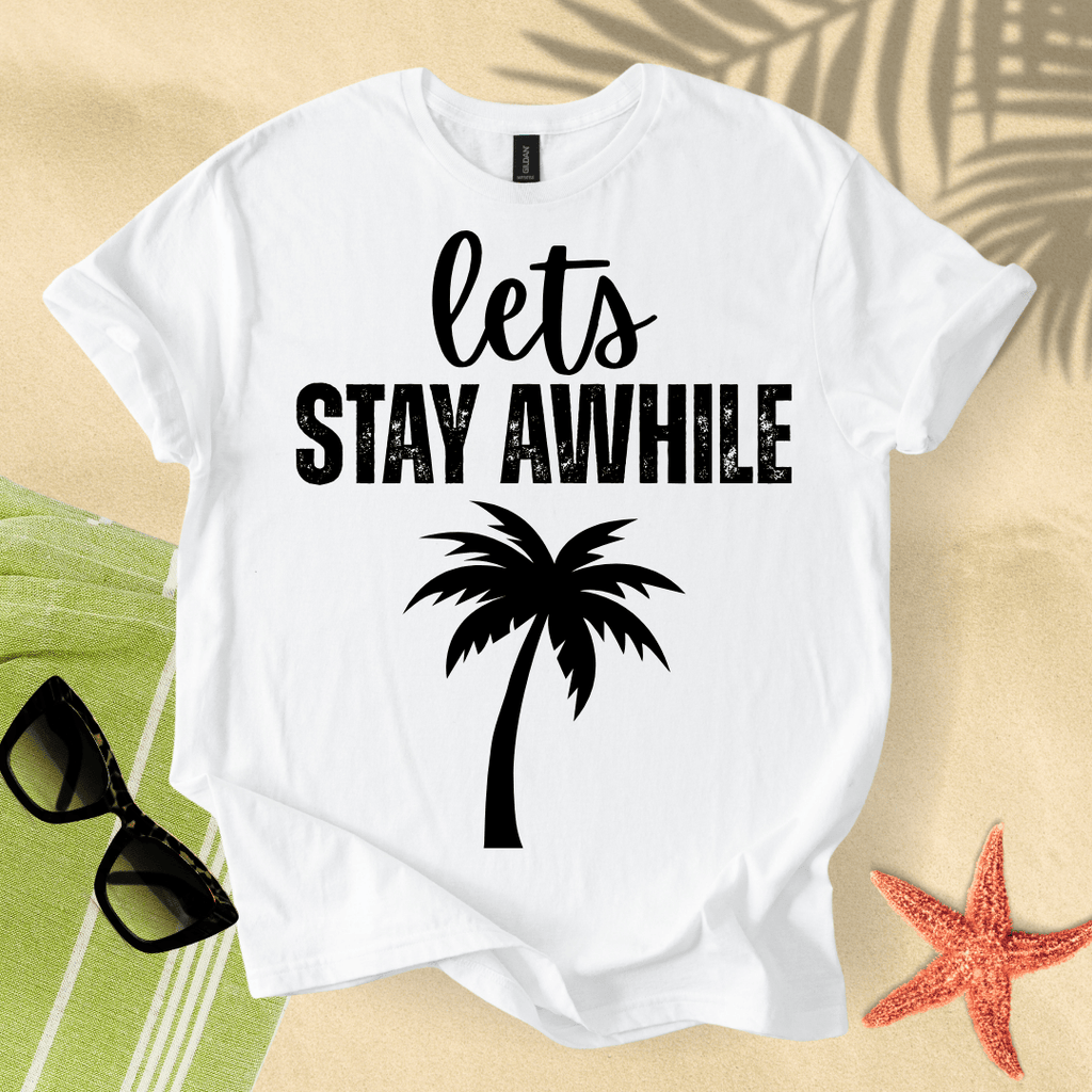 Let's stay awhile T-shirt