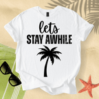 Let's stay awhile T-shirt