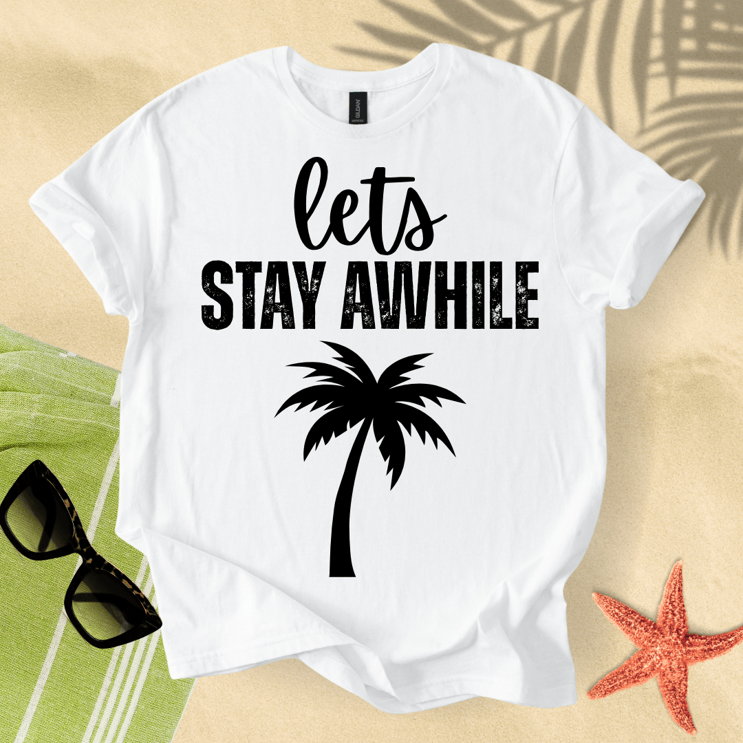 Let's stay awhile T-shirt