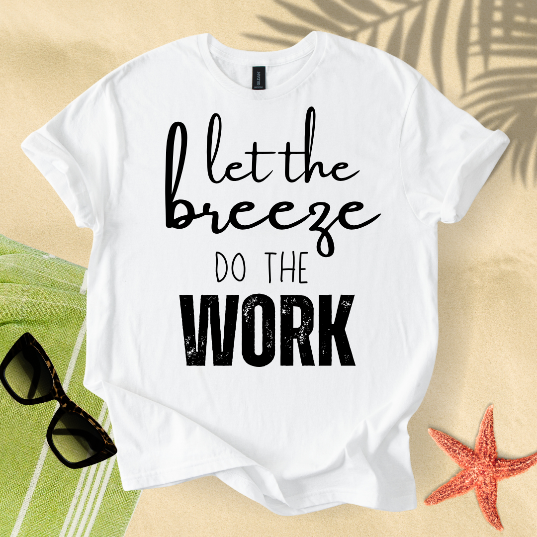 Let the breeze do the work T-shirt