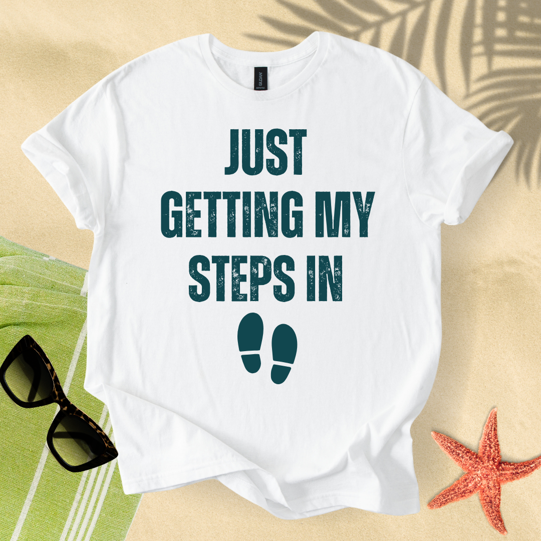 Just getting my steps in T-shirt