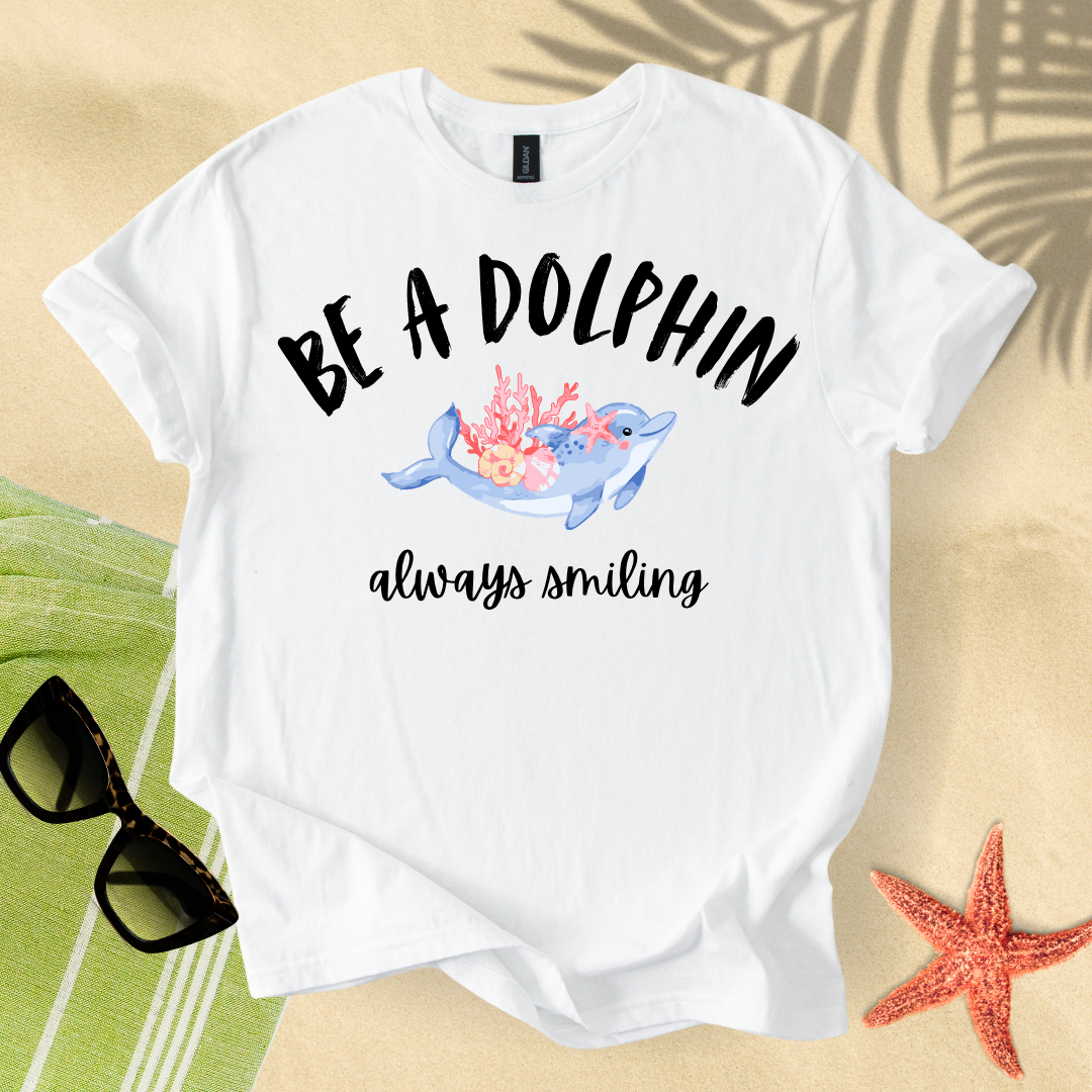 Be a dolphin, always smiling T-shirt