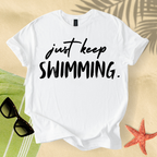 Just keep swimming T-shirt