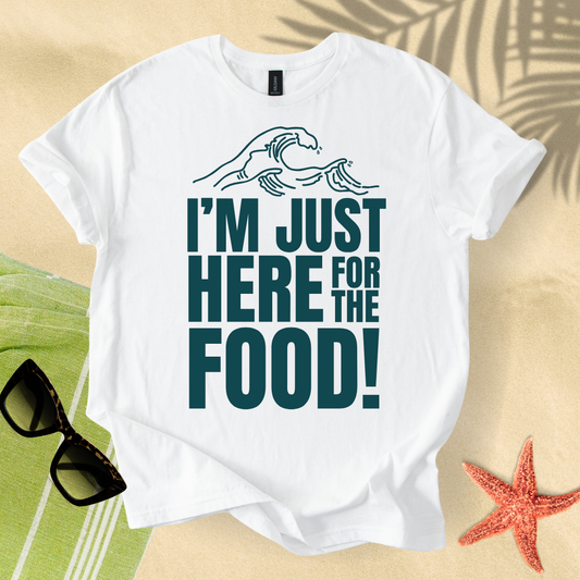 I'm just here for the food T-Shirt