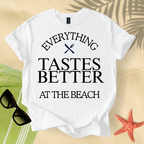 Everything tastes better at the beach T-shirt