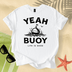 Yeah buoy, life is good T-Shirt