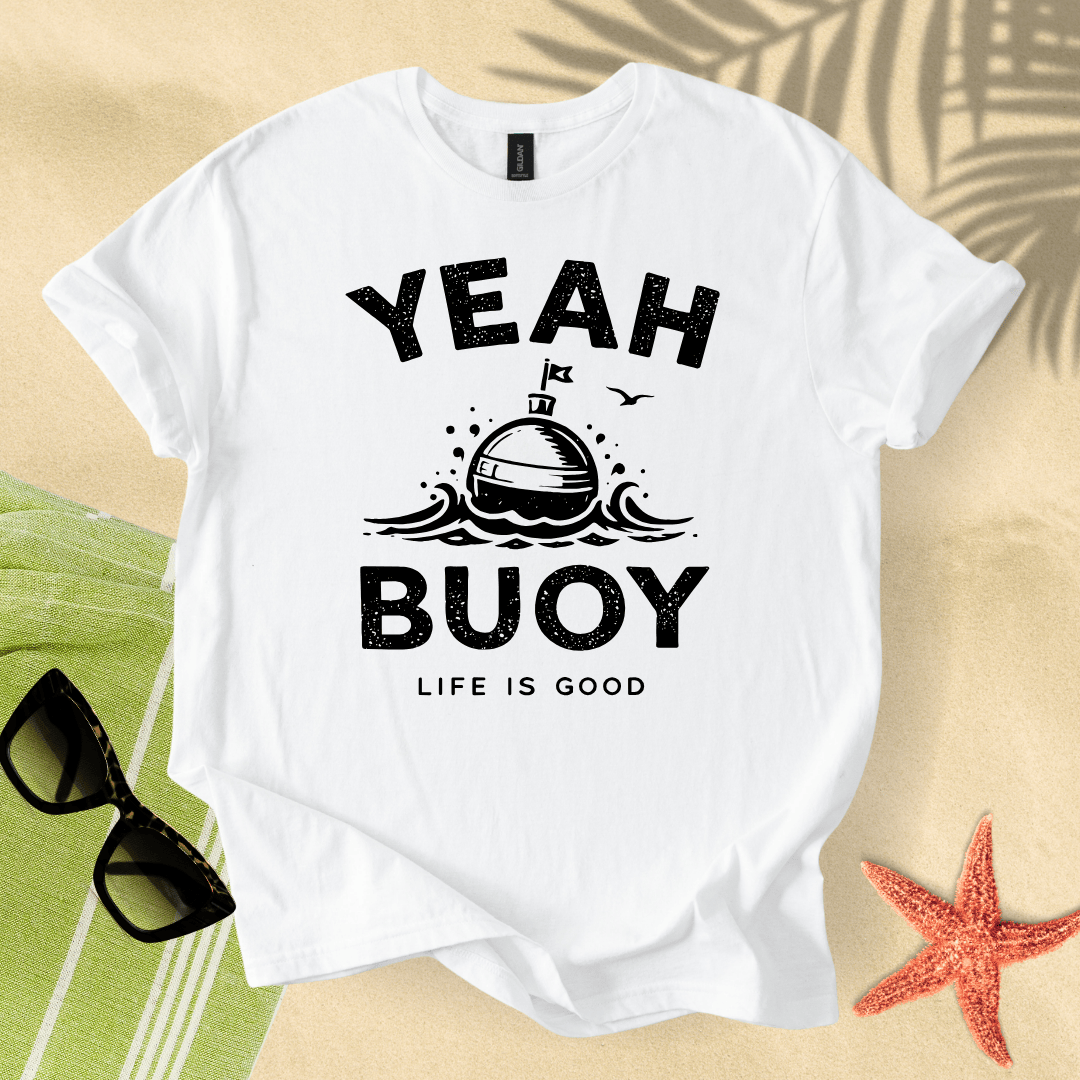 Yeah buoy, life is good T-Shirt