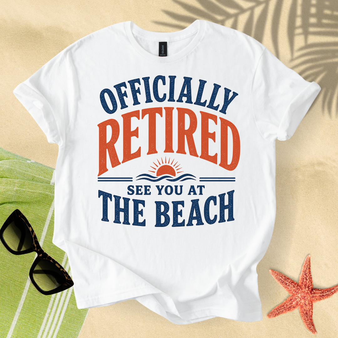 Officially retired, see you at the beach T-Shirt